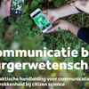 image for Communicatie bij burgerwetenschap: Een praktische handleiding voor communicatie en betrokkenheid bij citizen science