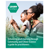 image for Enhancing youth learning through Community and Citizen Science: a guide for practitioners