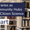 image for Libraries as Community Hubs for Citizen Science