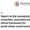 image for Report on the conceptual, innovative, evaluation and ethical framework for youth citizen social science